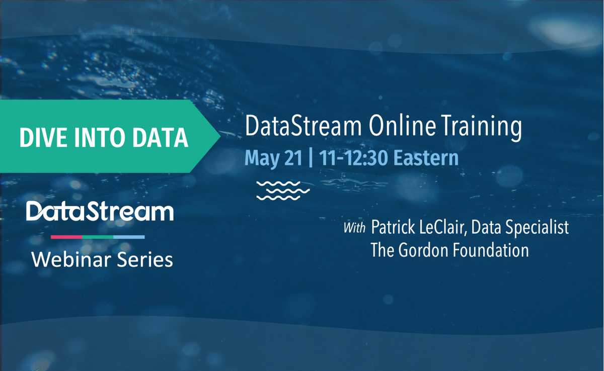 DataStream Online Training with Patrick LeClair, Data Specialist, The Gordon Foundation  Thursday May 21, 2020 | 11am - 12:30pm (EDT)